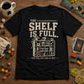 The Shelf is Full The Collection is Not T-Shirt