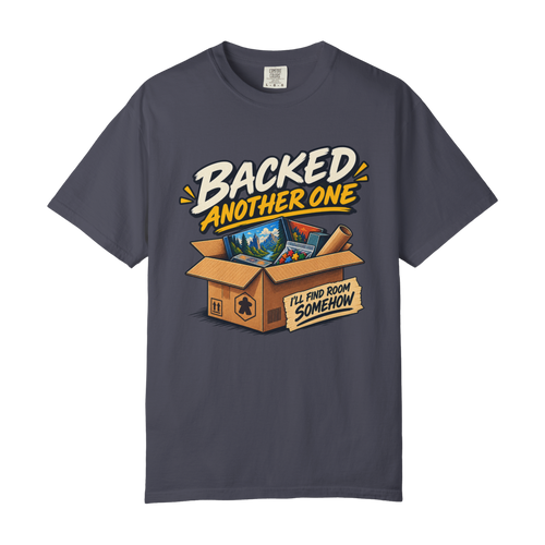 Backed Another One - I'll Find Room Somehow Board Game T-Shirt