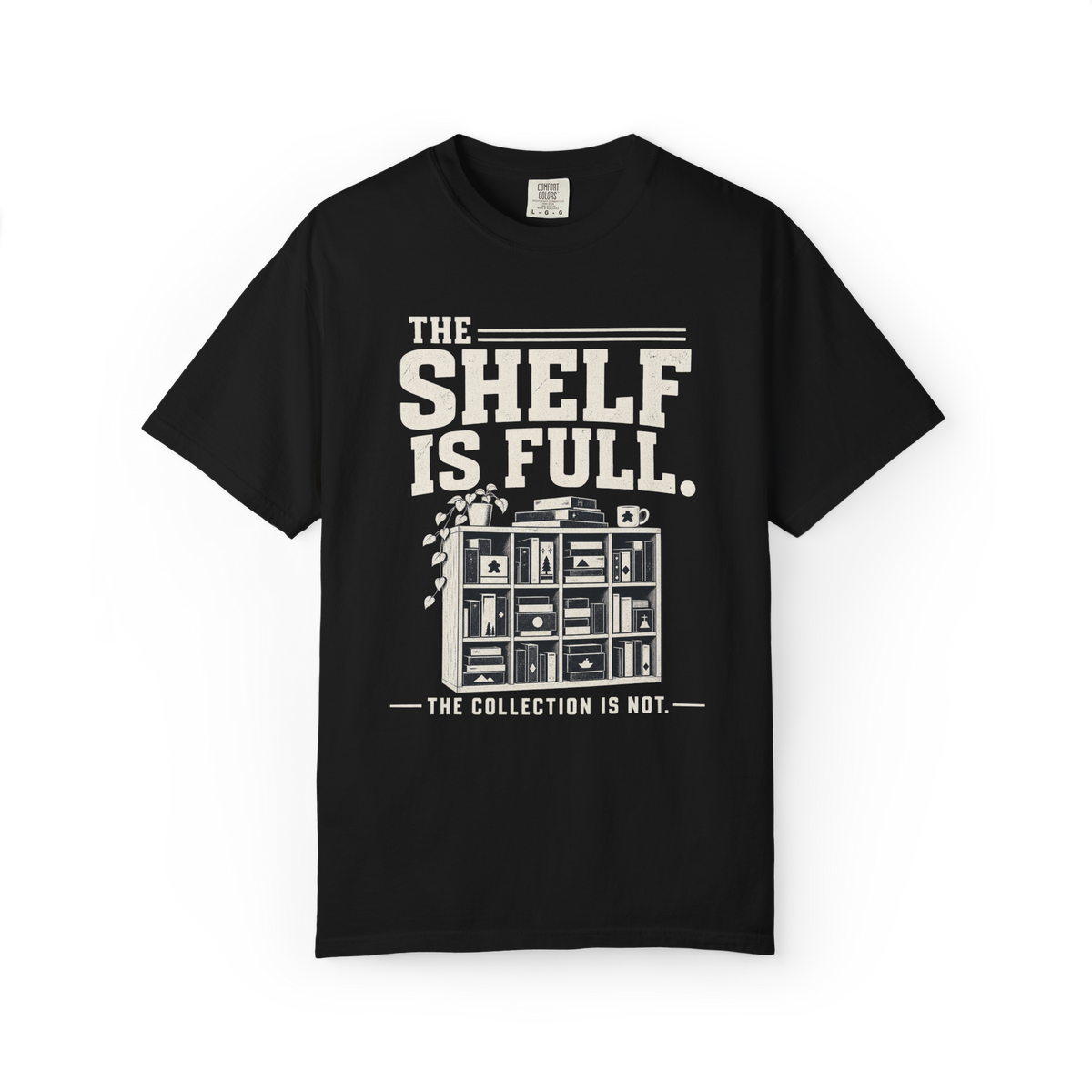 The Shelf is Full The Collection is Not T-Shirt