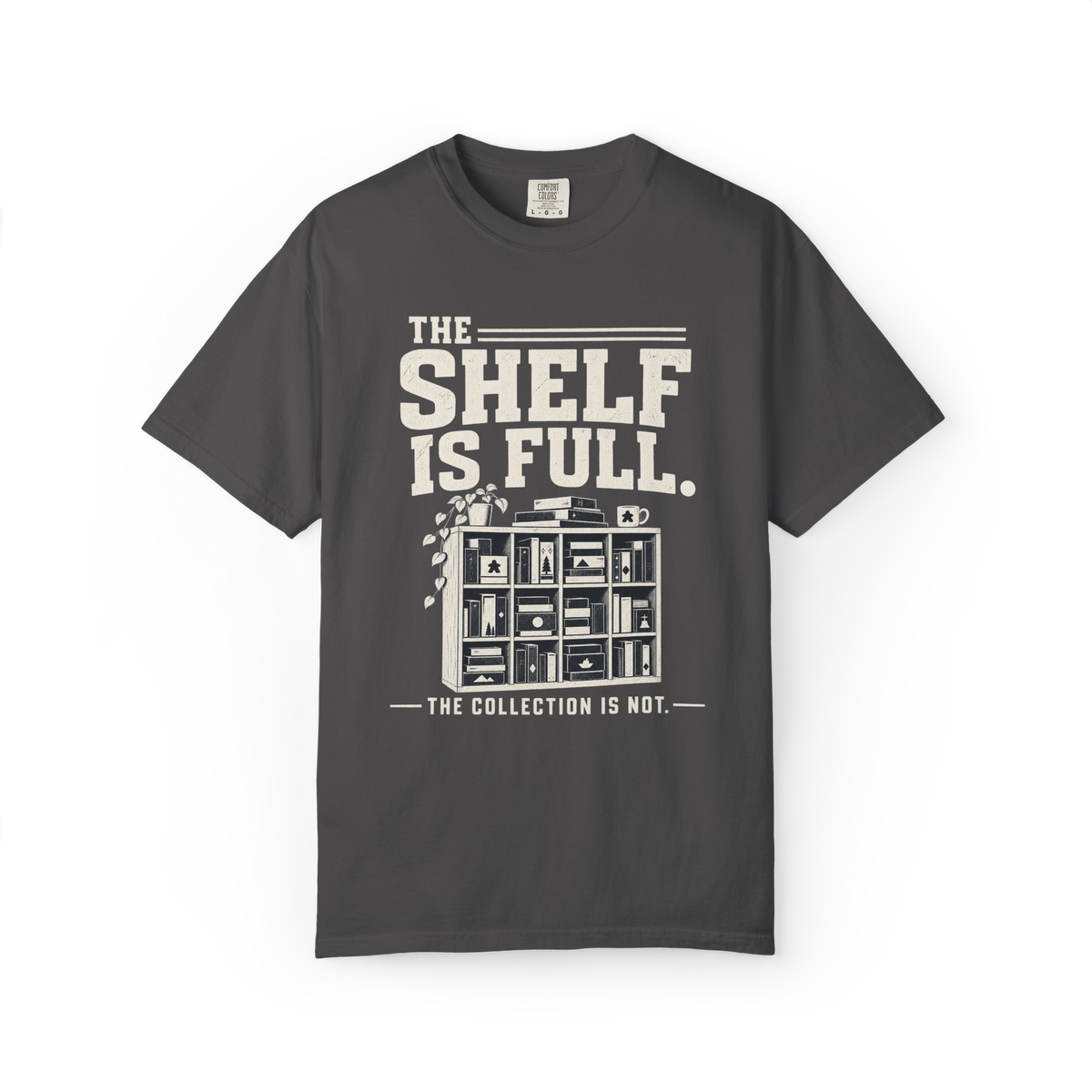The Shelf is Full The Collection is Not T-Shirt