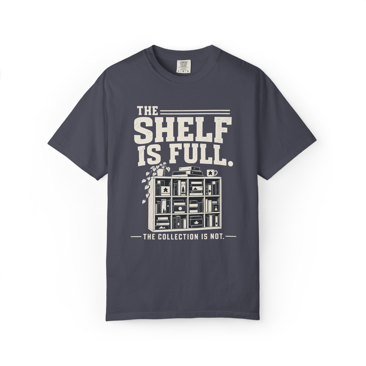 The Shelf is Full The Collection is Not T-Shirt