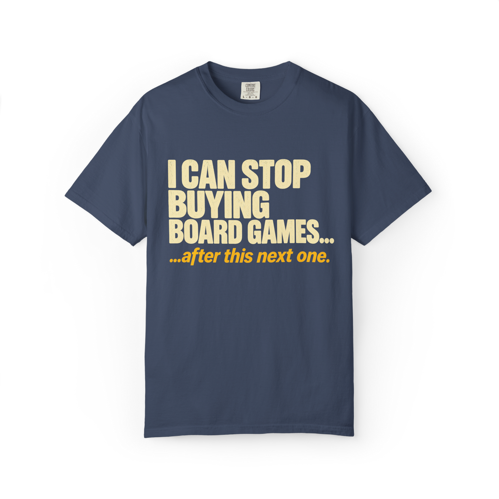 I Can Stop Buying Board Games T-Shirt