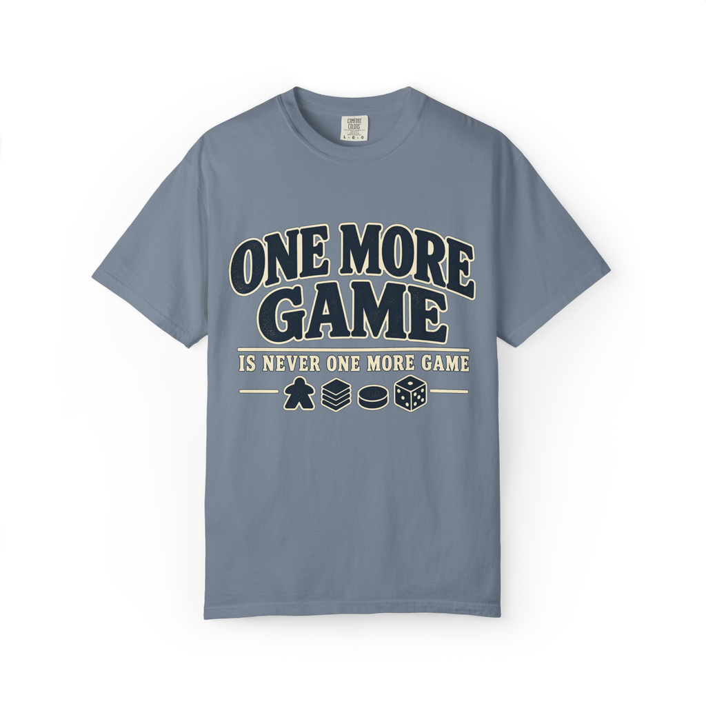 One More Game is Never one More Game T-Shirt