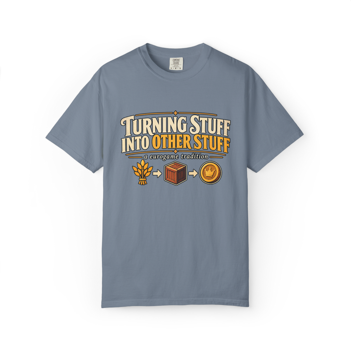 Turning Stuff Into Other Stuff - A Eurogame Tradition T-Shirt